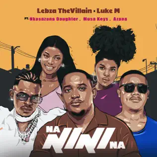 Lebza TheVillain & Luke M - Nanini Na