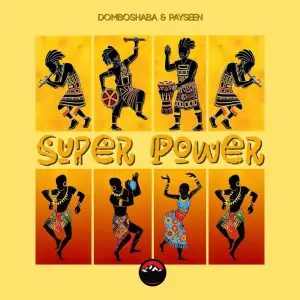 Domboshaba & Payseen – Super Power (Club Mix)