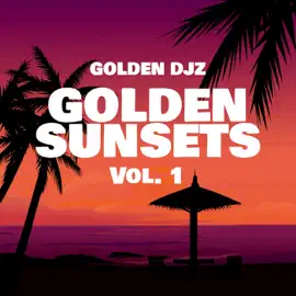 Golden DJz & Nkanyezi Kubheka – Golden Sunsets Vol. 1