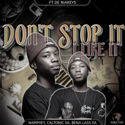 Nampiiey, Caltonic SA & Bena Lass SA – Don’t Stop It, I Like It