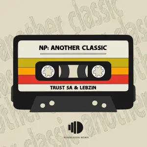 Trust SA & Lebzin – Now Playing: Another Classic EP