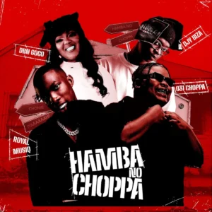 031Choppa, Royal MusiQ & DBN Gogo – Hamba No Choppa