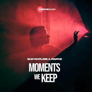 BusyExplore & InQfive – Moments We Keep EP