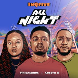 InQfive, Philasande & Cresta X – All Night