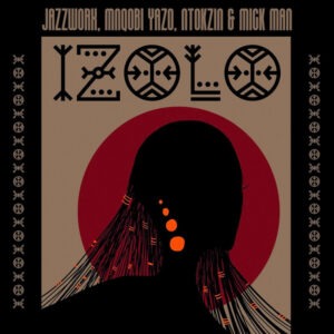 Jazzworx, Mnqobi Yazo & Ntokzin – Izolo