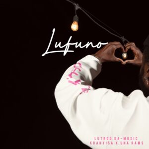 Lutroo Da-Music, Khanyisa & Una Rams – Lufuno