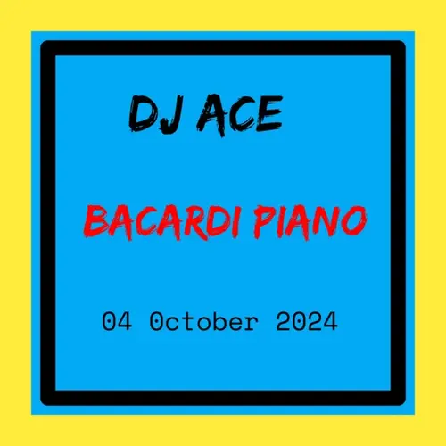 DJ Ace - 04 October 2024 (Bacardi Piano Mix)