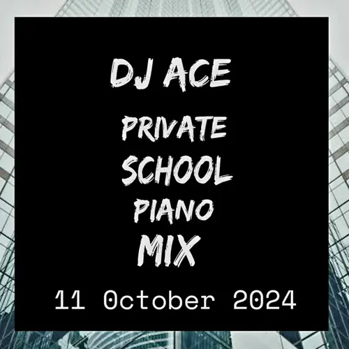 DJ Ace - 11 October 2024 (Private School Piano Mix)