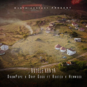 DrumPope & Drip Gogo – Buyele’khaya