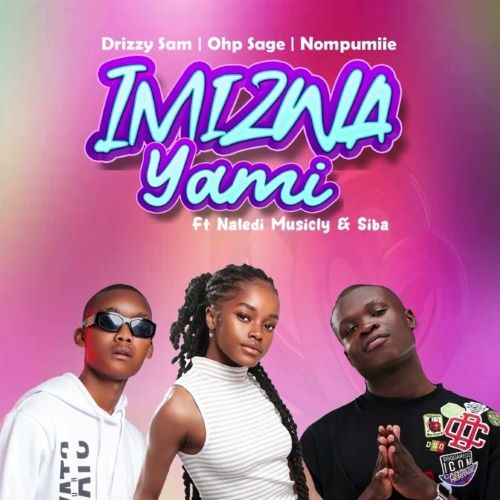 Drizzy Sam (RSA), OHP Sage & Nompumiie - Imizwa Yami