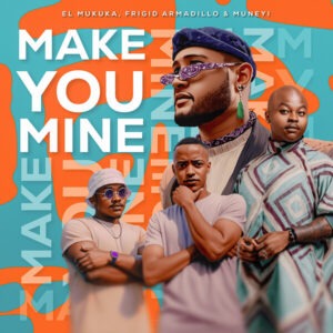 El Mukuka, Frigid Armadillo & Muneyi – Make You Mine (Extended Mix)