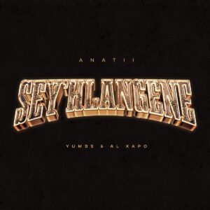 ANATII – SEY’HLANGENE