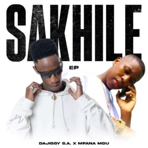 DaJiggySA & Mfana Mdu – Sakhile EP