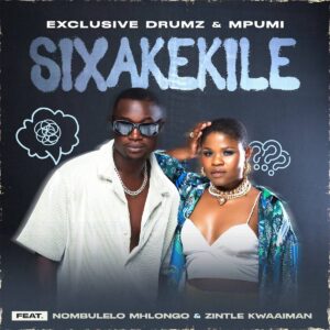 Exclusive Drumz & Mpumi – SIXAKEKILE