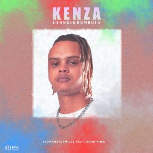 Kenza & AJourneyOfMilez – Unzong’khumbula