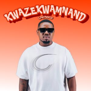 LaChoco & Twinaro – Kwazekwamnand