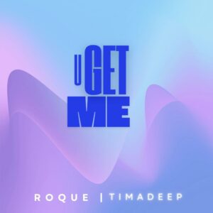 Roque & TimAdeep – U get me