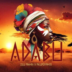 Zulu Mageba & Malumz on Decks – Adabu