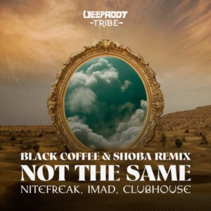 Nitefreak, Imad, Clubhouse – Not The Same (Black Coffee & Shoba Remix)