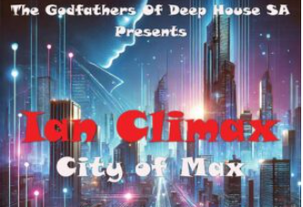 Ian Climax & The Godfathers Of Deep House SA – City Of Max (Album)