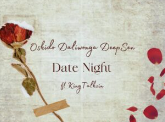 Oskido, Daliwonga & Deep Sen – Date Night [Club Edit] (feat. King Talkzin)