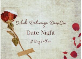 Oskido, Daliwonga & Deep Sen – Date Night [Club Edit] (feat. King Talkzin)