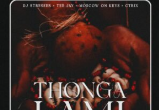 DJ Stresser, Tee Jay & Nikki_M – Thonga Lami (feat. C-TRIX, Moscow On Keys, Given Kanu & Mayestra)