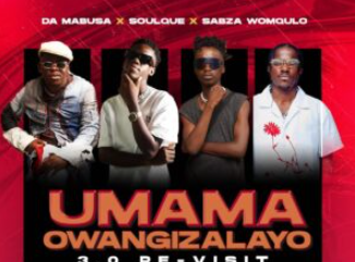 Da Mabusa, SoulQue & Sabza Womqulo – Umama Owangizalayo 3.0 Re-Visit (feat. Ama Grootman, Nutty O & Bouylee)