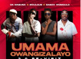 Da Mabusa, SoulQue & Sabza Womqulo – Umama Owangizalayo 3.0 Re-Visit (feat. Ama Grootman, Nutty O & Bouylee)