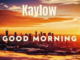 Kaylow, Blueprint ZA & Audio Addicts – Good Morning