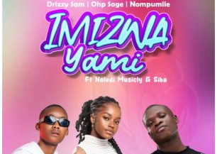 Drizzy Sam (RSA), OHP Sage & Nompumiie – Imizwa Yami (feat. Naledi Musicly & Siba)