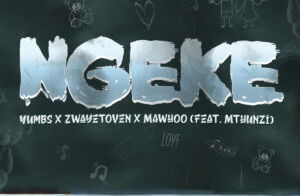 Yumbs, Zwayetoven & Mawhoo – Ngeke (feat. Mthunzi)