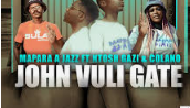 Mapara A Jazz, Colano & Ntosh Gazi - John Vuli Gate (feat. Ntosh Gazi & Colano)