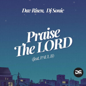 Dav Risen & DJ Sonic – Praise The Lord