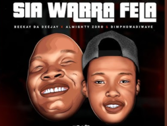 Sia_TheBee - Sia Warra Fela ft Beekay da deejay & Almighty Zoro