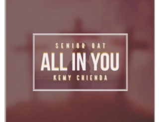 Senior Oat – All In You ft. Kemy Chienda