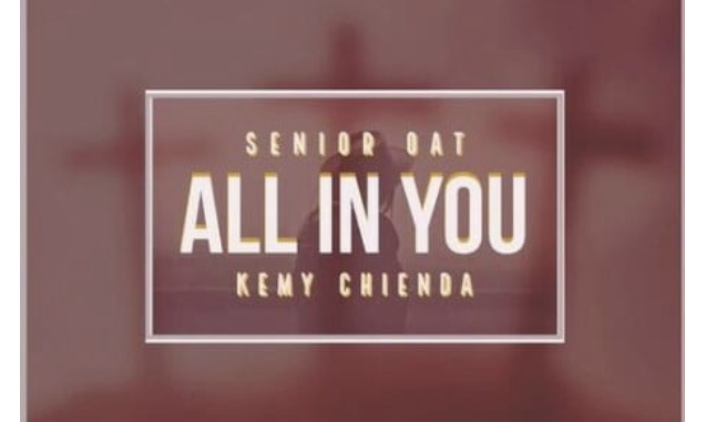 Senior Oat – All In You ft. Kemy Chienda