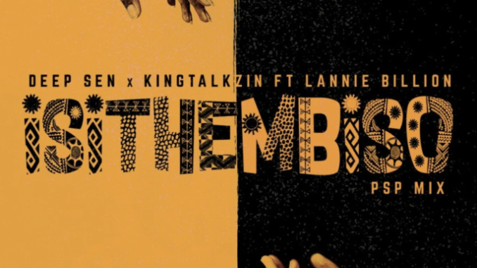 Deep Sen & KingTalkzin – Isithembiso (PSP Mix) ft. Lannie Billion