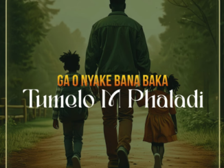 Tumelo M Phaladi - Ga o Nyake Bana Baka