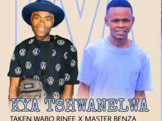 Taken Wabo Rinee x Master Benza - Kya Tshwanelwa