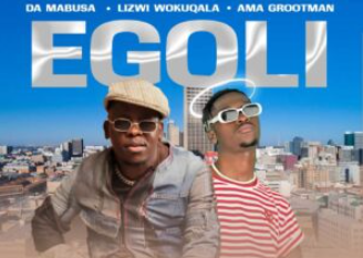 Da Mabusa, Lizwi Wokuqala & Ama Grootman – Egoli (feat. Trymore)