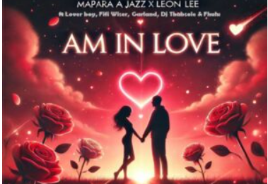 Mapara A Jazz & Leon Lee – Am In Love (feat. Lover Boy, Fifi Wiser, Garlend & DJ Thabsole)