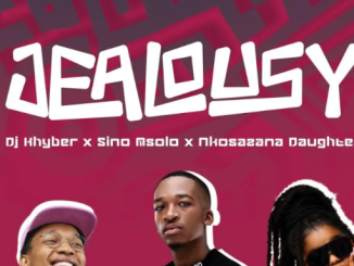 DJ Khyber, Sino Msolo & Nkosazana Daughter – Jealousy