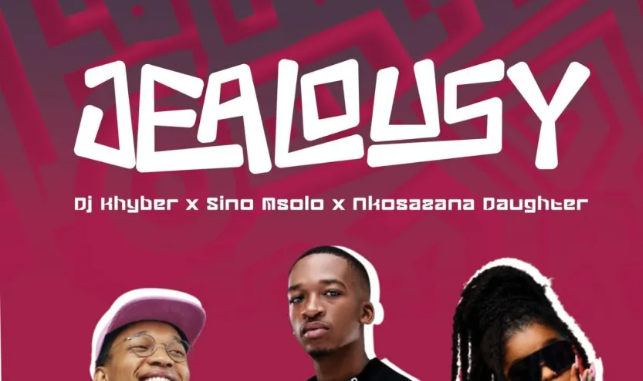 DJ Khyber, Sino Msolo & Nkosazana Daughter – Jealousy