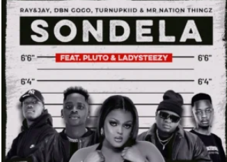 Ray&Jay, DBN Gogo, TurnUpKiid & Mr Nation Thingz – Sondela (feat. P L U T O & Lady Steezy)