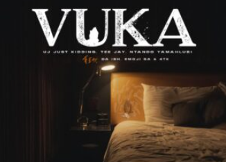 UJ Just Kidding, Tee Jay & Ntando Yamahlubi – Vuka (feat. Da Ish, Emoji SA & 4tk)