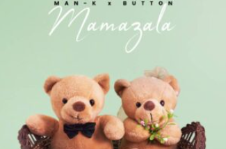 Man-K & Button – Mamazala (feat. Themba Mbokazi & Sani Music)