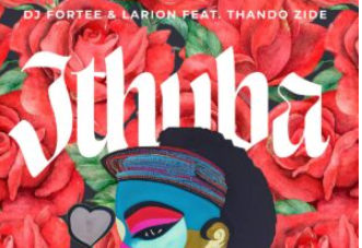 DJ Fortee & Larion – iThuba (feat. Thando Zide)