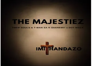 The Majestiez & MFR Souls – Imithandazo (feat. T-Man SA, Shane907 & Dot Mega)