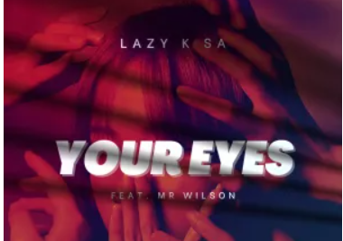 Lazy K SA – Your Eyes (feat. Mr Wilson)